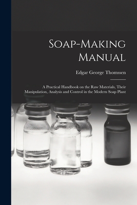 Immagine del venditore per Soap-making Manual; a Practical Handbook on the raw Materials, Their Manipulation, Analysis and Control in the Modern Soap Plant (Paperback or Softback) venduto da BargainBookStores