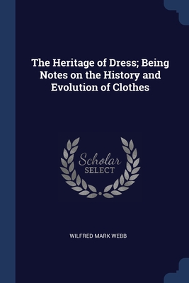 Bild des Verk�ufers f�r The Heritage of Dress; Being Notes on the History and Evolution of Clothes (Paperback or Softback) zum Verkauf von BargainBookStores