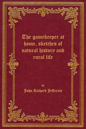 Bild des Verkufers fr The gamekeeper at home, sketches of natural history and rural life, 1878 zum Verkauf von Rebooker