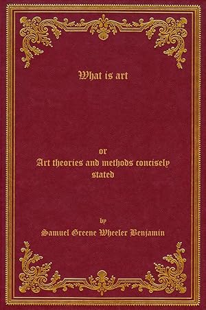 Seller image for What is art: or, Art theories and methods concisely stated, 1877 for sale by Rebooker