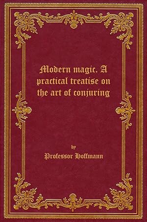 Modern Magic by Professor Hoffmann, Hardcover - AbeBooks Modern Magic by Professor Hoffmann, Hardcover - AbeBooks