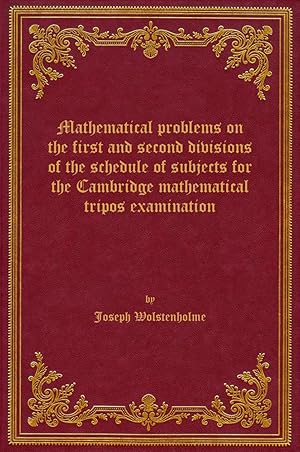 Immagine del venditore per Mathematical problems on the first and second divisions of the schedule of subjects for the Cambridge mathematical tripos examination, 1878 venduto da Rebooker