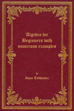 Seller image for Algebra for Beginners with numerous examples, 1879 for sale by Rebooker
