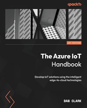 Immagine del venditore per The Azure IoT Handbook: Develop IoT solutions using the intelligent edge-to-cloud technologies (Paperback or Softback) venduto da BargainBookStores