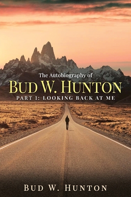 Seller image for The Autobiography of Bud W. Hunton: Part 1: Looking Back At Me (Paperback or Softback) for sale by BargainBookStores