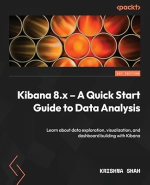Immagine del venditore per Kibana 8.x - A Quick Start Guide to Data Analysis: Learn about data exploration, visualization, and dashboard building with Kibana (Paperback or Softback) venduto da BargainBookStores