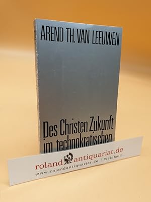 Seller image for Des Christen Zukunft im technokratischen Zeitalter Arend Th. van Leeuwen. [bertr. aus d. Engl.: Gertrud u. Christoph Hahn] for sale by Roland Antiquariat UG haftungsbeschrnkt