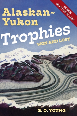 Imagen del vendedor de Alaskan Yukon Trophies Won and Lost (Hardback or Cased Book) a la venta por BargainBookStores