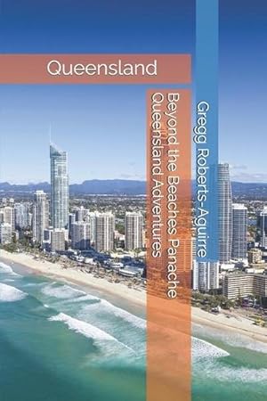 Bild des Verkufers fr Roberts-Aguirre, G: Beyond the Beaches Panache Queensland Ad zum Verkauf von AHA-BUCH GmbH