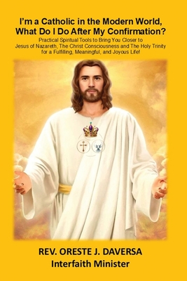 Seller image for I'm a Catholic in the Modern World, What Do I Do After My Confirmation?: Practical Spiritual Tools to Bring You Closer to Jesus of Nazareth, The Chris (Paperback or Softback) for sale by BargainBookStores