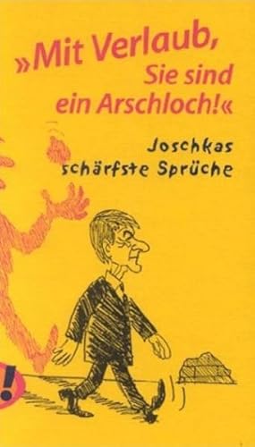 Bild des Verkufers fr Mit Verlaub, Sie sind ein Arschloch! - Joschkas schrfste Sprche zum Verkauf von Gerald Wollermann