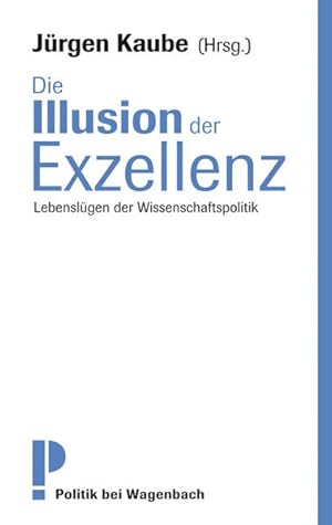 Bild des Verk�ufers f�r Die Illusion der Exzellenz - Lebensl�gen der Wissenschaftspolitik: Lebensl�gen der Wissenschaftspolitik Originalausgabe zum Verkauf von Gerald Wollermann