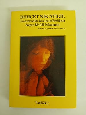 Seller image for Eine verwelkte Rose beim Ber�hren : Gedichte in 2 Sprachen = Solgun bir g�l dokununca.; Gedichte in 2 Sprachen for sale by butzle