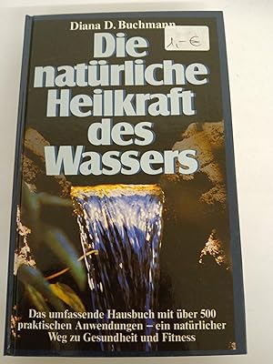Immagine del venditore per Die nat�rliche Heilkraft des Wassers das umfassende Hausbuch mit �ber 500 praktischen Anwendungen - ein nat�rlicher Weg zu Gesundheit und Fitness venduto da butzle