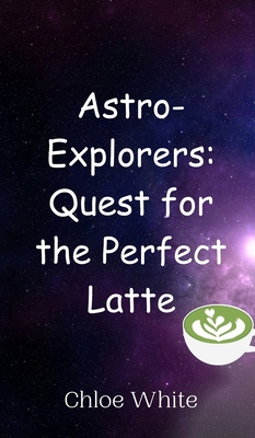 Imagen del vendedor de Astro-Explorers: Quest for the Perfect Latte (Hardback or Cased Book) a la venta por BargainBookStores