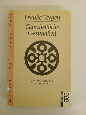 Bild des Verk�ufers f�r Ganzheitliche Gesundheit: Der sanfte Umgang mit uns selbst. (gesundes leben) (rororo sachbuch) Der sanfte Umgang mit uns selbst. (gesundes leben) zum Verkauf von butzle