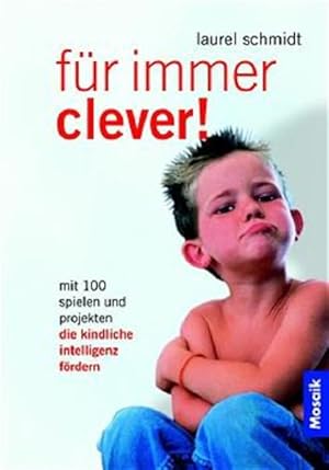 Bild des Verk�ufers f�r F�r immer clever!: Mit 100 Spielen und Projekten die kindliche Intelligenz f�rdern Mit 100 Spielen und Projekten die kindliche Intelligenz f�rdern zum Verkauf von butzle