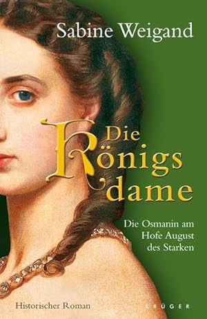 Bild des Verk�ufers f�r Die K�nigsdame: Die Osmanin am Hofe August des Starken. Historischer Roman Die Osmanin am Hofe August des Starken. Historischer Roman zum Verkauf von butzle