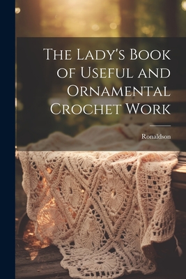 Seller image for The Lady's Book of Useful and Ornamental Crochet Work (Paperback or Softback) for sale by BargainBookStores