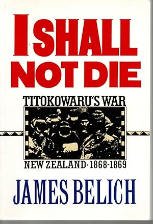 I Shall Not Die Titokowaru's War New Zealand 1868-1869