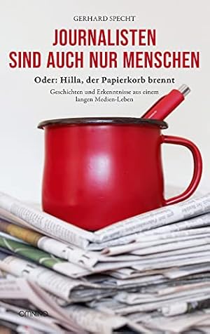 Seller image for Journalisten sind auch nur Menschen oder: Hilla, der Papierkorb brennt : Geschichten und Erkenntnisse aus einem langen Medien-Leben. for sale by nika-books