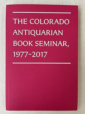 Seller image for The Colorado Antiquarian Book Seminar, 1977-2017 for sale by Lorraine Street Books
