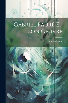 Immagine del venditore per Gabriel Faur� Et Son Oeuvre (Paperback or Softback) venduto da BargainBookStores