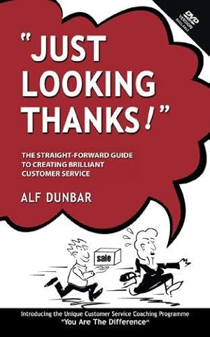 Immagine del venditore per Just Looking Thanks!: The Straight-Forward Guide to Creating Brilliant Customer Service venduto da WeBuyBooks