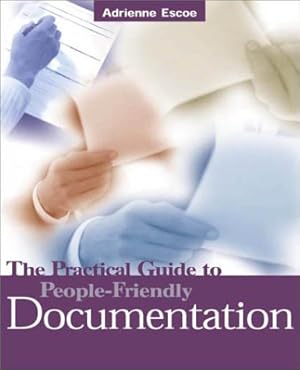 Imagen del vendedor de The Practical Guide to People-Friendly Documentation a la venta por Zoom Books East