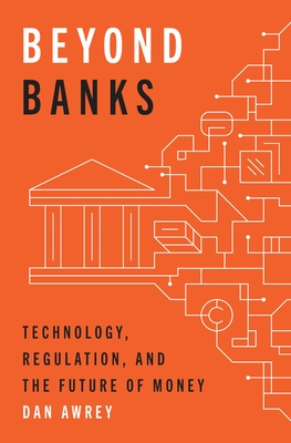 Immagine del venditore per Beyond Banks: Technology, Regulation, and the Future of Money (Hardback or Cased Book) venduto da BargainBookStores