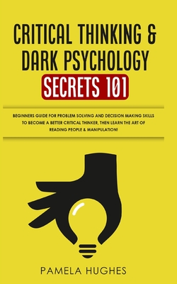 Immagine del venditore per Critical Thinking & Dark Psychology Secrets 101: Beginners Guide for Problem Solving and Decision Making skills to become a better Critical Thinker, t (Paperback or Softback) venduto da BargainBookStores