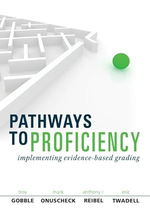 Bild des Verkufers fr Pathways to Proficiency : Implementing Evidence-based Grading, Second Edition (A Five-phase Process to Implement Evidence-based Grading) zum Verkauf von GreatBookPricesUK