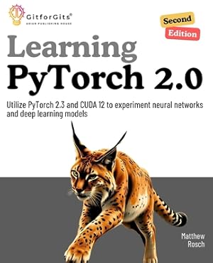 Immagine del venditore per Learning PyTorch 2.0, Second Edition: Utilize PyTorch 2.3 and CUDA 12 to experiment neural networks and deep learning models (Paperback or Softback) venduto da BargainBookStores