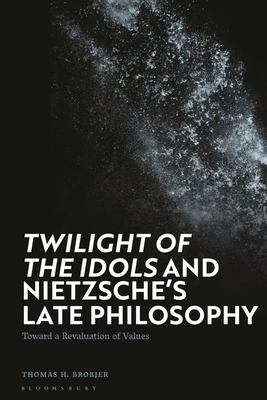 Seller image for 'Twilight of the Idols' and Nietzsche's Late Philosophy: Toward a Revaluation of Values (Paperback or Softback) for sale by BargainBookStores