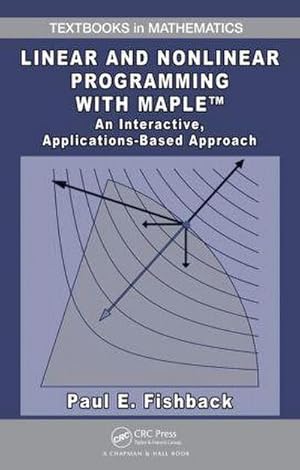 Imagen del vendedor de Linear and Nonlinear Programming with Maple : An Interactive, Applications-Based Approach a la venta por AHA-BUCH GmbH