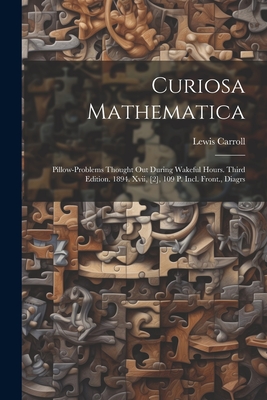 Immagine del venditore per Curiosa Mathematica: Pillow-problems Thought Out During Wakeful Hours. Third Edition. 1894. Xvii, [2], 109 P. Incl. Front., Diagrs (Paperback or Softback) venduto da BargainBookStores