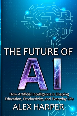 Immagine del venditore per The Future of AI: A Beginner's Guide to Understanding AI, What is AI, Mastering Time Management, and Using AI Tools to Transform Your Fu (Paperback or Softback) venduto da BargainBookStores