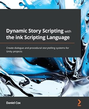 Imagen del vendedor de Dynamic Story Scripting with the ink Scripting Language: Create dialogue and procedural storytelling systems for Unity projects (Paperback or Softback) a la venta por BargainBookStores