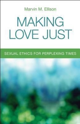 Bild des Verk�ufers f�r Making Love Just: Sexual Ethics for Perplexing Times zum Verkauf von moluna