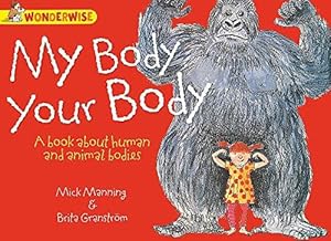 Immagine del venditore per Wonderwise: My Body, Your Body: A book about human and animal bodies venduto da WeBuyBooks
