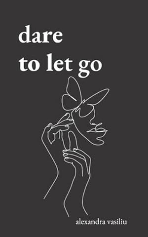 Immagine del venditore per Dare to Let Go : Poems about Healing and Finding Yourself venduto da AHA-BUCH GmbH