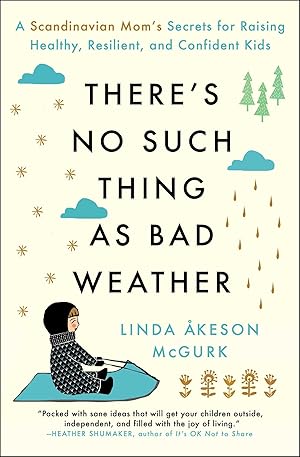 Seller image for There's No Such Thing as Bad Weather: A Scandinavian Mom's Secrets for Raising Healthy, Resilient, and Confident Kids (from Friluftsliv to Hygge) for sale by Goodwill Books