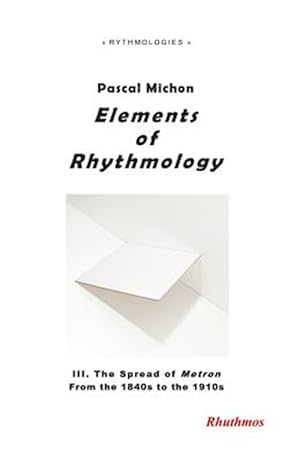 Seller image for Elements of Rhythmology: III. the Spread of Metron - From the 1840s to the 1910s for sale by GreatBookPrices