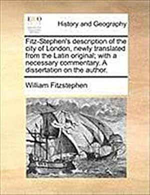 Seller image for Fitz-Stephen's Description of the City of London, Newly Translated from the Latin Original; With a Necessary Commentary. a Dissertation on the Author. for sale by AHA-BUCH GmbH