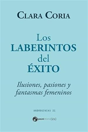 Imagen del vendedor de Los laberintos del �xito/ The mazes of success : Ilusiones, Pasiones Y Fantasmas Femeninos/ Female Illusions, Passions and Ghosts -Language: spanish a la venta por GreatBookPrices
