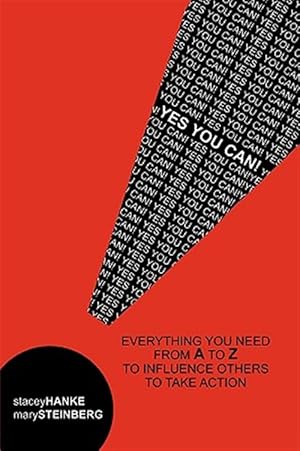 Immagine del venditore per Yes You Can! : Everything You Need from A to Z to Influence Others to Take Action venduto da GreatBookPrices