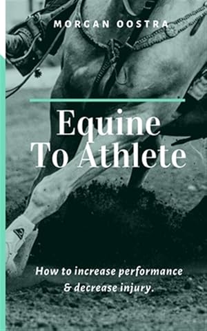 Seller image for Equine To Athlete: How to increase performance and decrease injury. for sale by GreatBookPrices