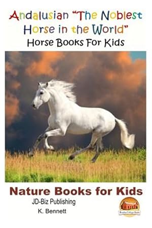 Image du vendeur pour Andalusian : The Noblest Horse in the World mis en vente par GreatBookPrices