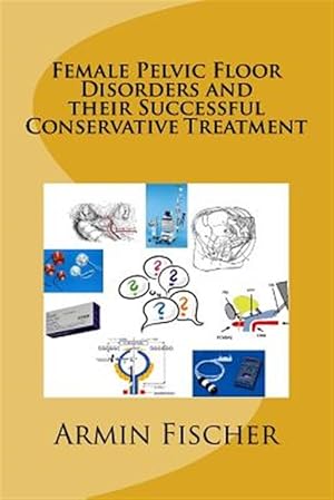 Immagine del venditore per Female Pelvic Floor Disorders and Their Successful Conservative Treatment venduto da GreatBookPricesUK