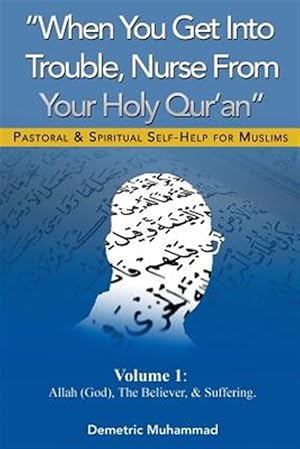 Seller image for When You Get Into Trouble Nurse from Your Holy Qur'an: Allah(god), the Believer and Suffering for sale by GreatBookPrices